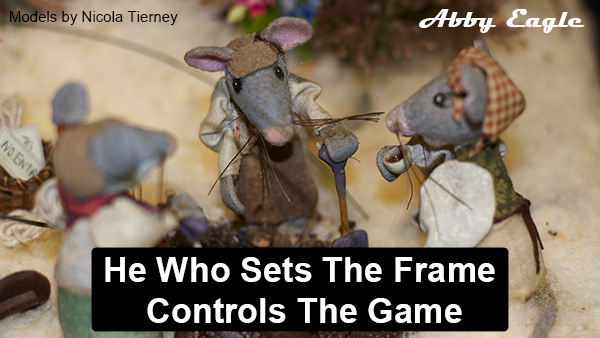 He who sets the frame controls the game. NS NLP Frame Games